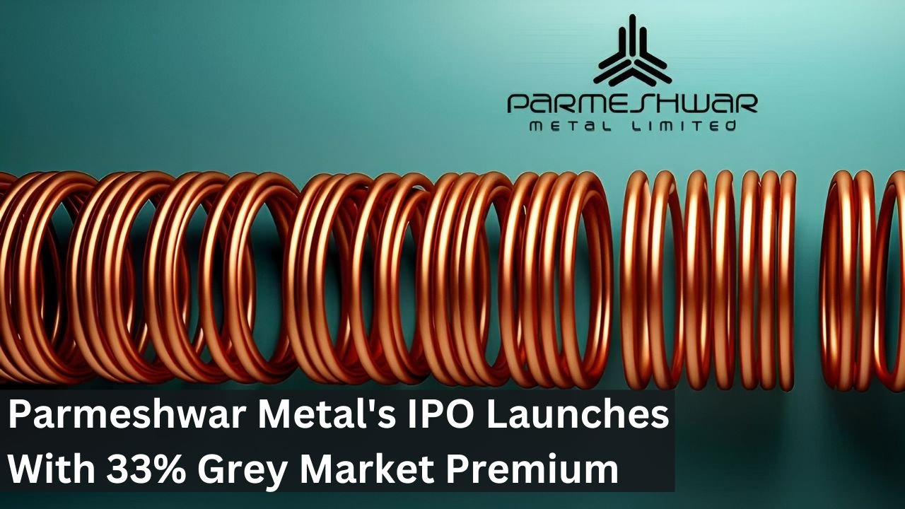 Parmeshwar Metal's IPO Launches With 33% Grey Market Premium