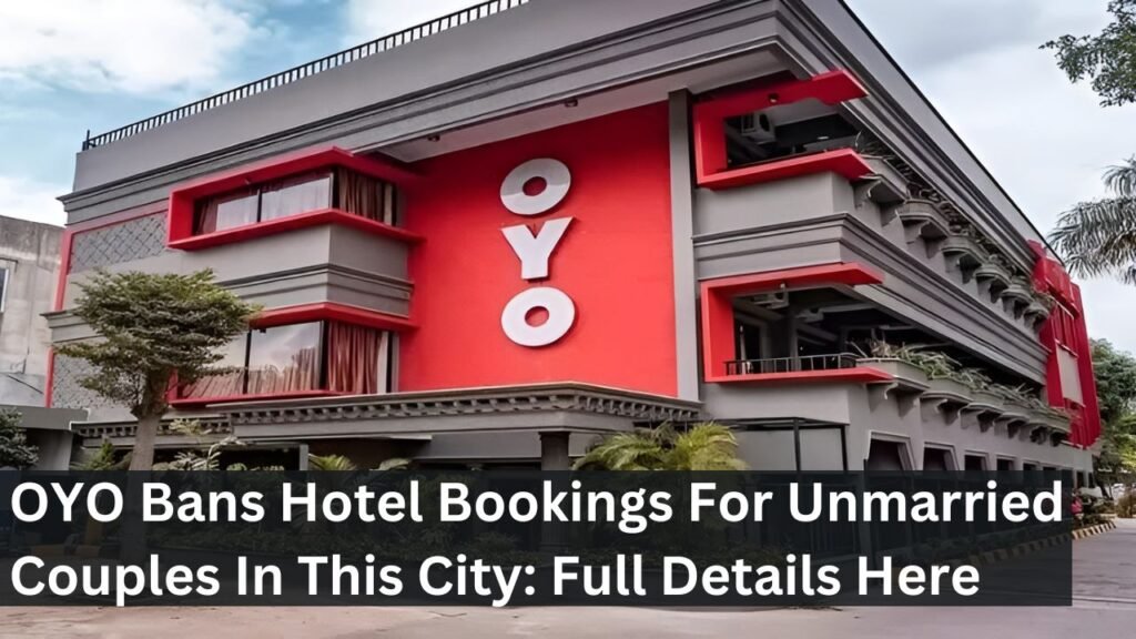 OYO Bans Hotel Bookings For Unmarried Couples In This City: Full Details Here OYO Bans Hotel Bookings For Unmarried Couples In This City: Full Details Here