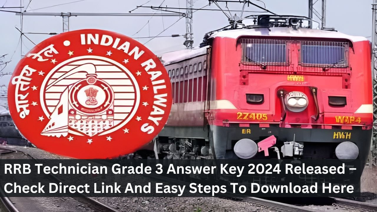RRB Technician Grade 3 Answer Key 2024 Released – Check Direct Link And Easy Steps To Download Here