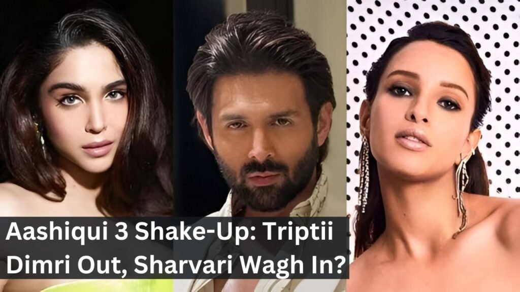 Aashiqui 3 Shake-Up: Triptii Dimri Out, Sharvari Wagh In?