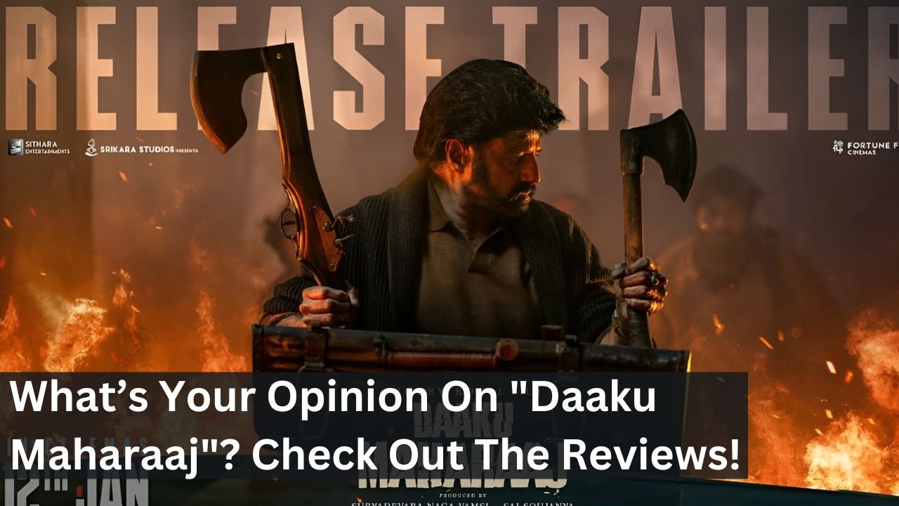 What’s Your Opinion On "Daaku Maharaaj"? Check Out The Reviews!